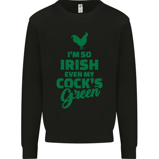 Irish Even My Cocks Green St Patricks Day Mens Sweatshirt Jumper