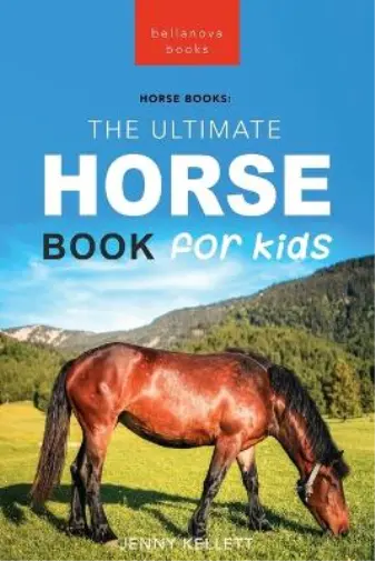 Jenny Kellett Horses The Ultimate Horse Book for Kids (Paperback)