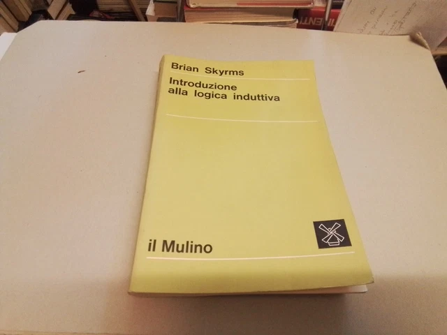 INTRODUZIONE ALLA LOGICA INDUTTIVA Skyrms IL MULINO 1974, 2s23