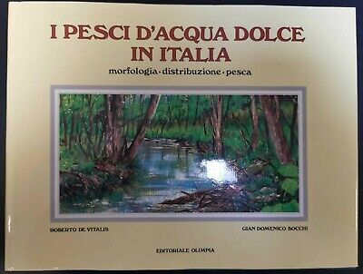 R. de Vitalis, G.D. Bocchi - I PESCI D'ACQUA DOLCE IN ITALIA- Editoriale Olimpia