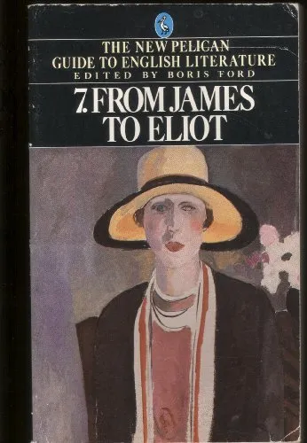 From James to Eliot (New Pelican Guide to English Literature)-Boris Ford