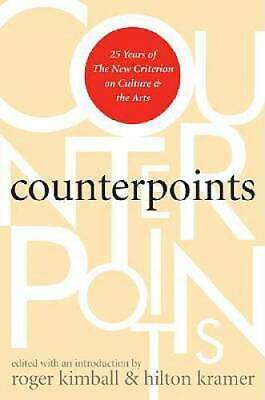 Counterpoints: 25 Years of The New Criterion on Culture and the Arts - GOOD