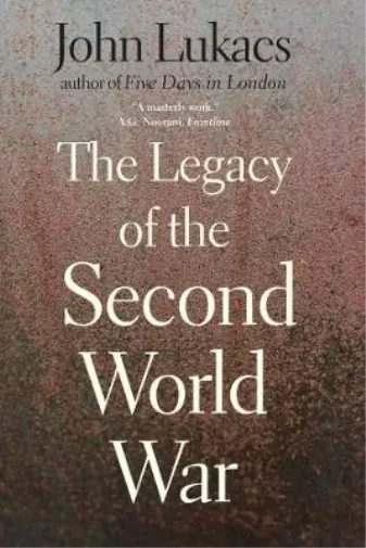 John Lukacs The Legacy of the Second World War (Poche)