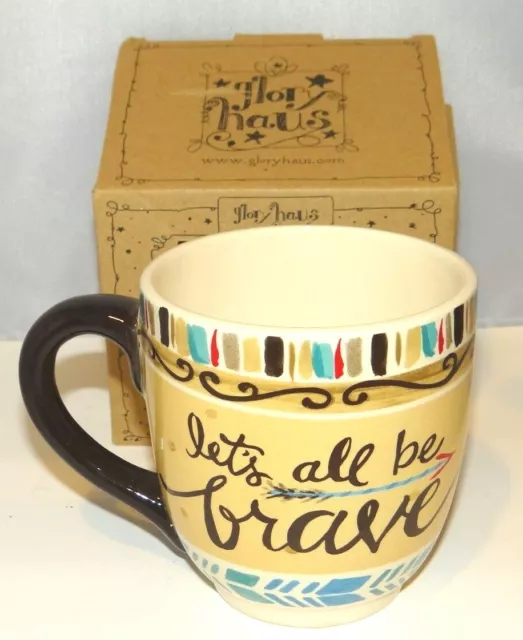 GLORY HAUS Laura Kirkland LETS ALL BE BRAVE Coffee Tea Mug Cup 18oz.