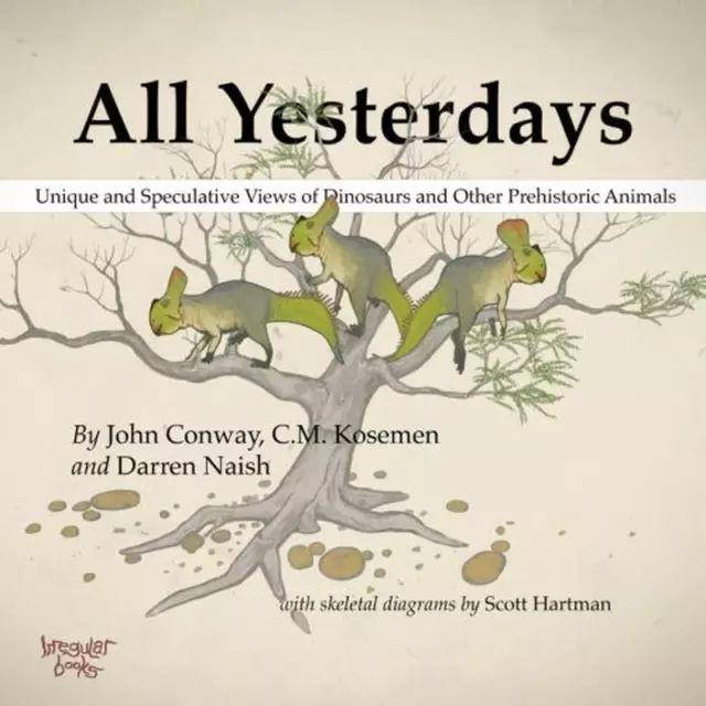 All Yesterdays: Unique and Speculative Views of Dinosaurs and Other Prehistoric