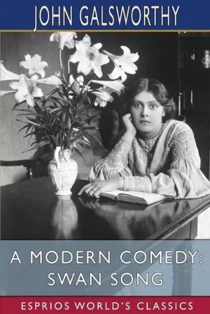 A Modern Comedy: Swan Song (Esprios Classics) by John Galsworthy (English) Paper