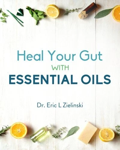 Heal Your Gut With Essential Oils, Zielinski, Dr. Eric