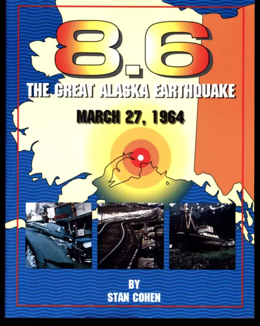 Stan Cohen 8.6 The Great Alaska Earthquake March 27, 1964