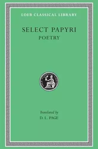 Select Papyri, Volume III: Poetry by Denys L. Page: New