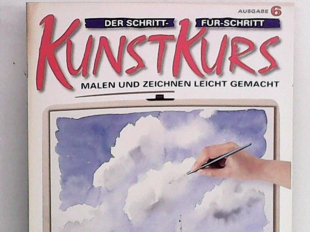Der Schritt-für-Schritt Kunstkurs: Malen und Zeichnen leicht gemacht; Ausgabe 6