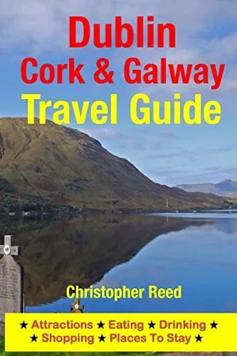 Dublin, Cork & Galway Travel Guide: Attractions, Eating, Drinking, Shopping & Pl