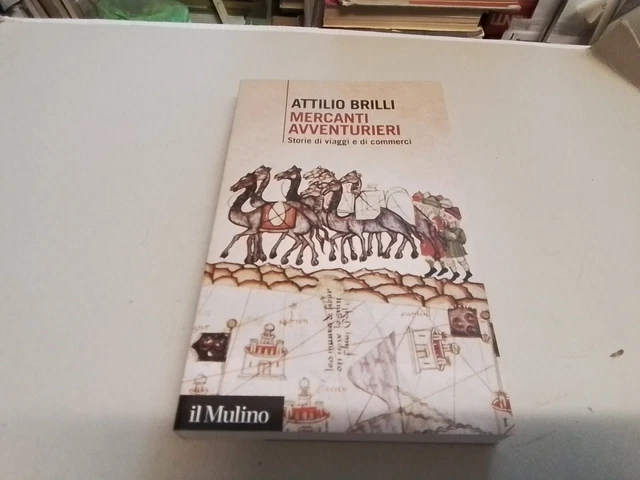 A. BRILLI, Mercanti avventurieri. storie di viaggi e di commerci, 17f24