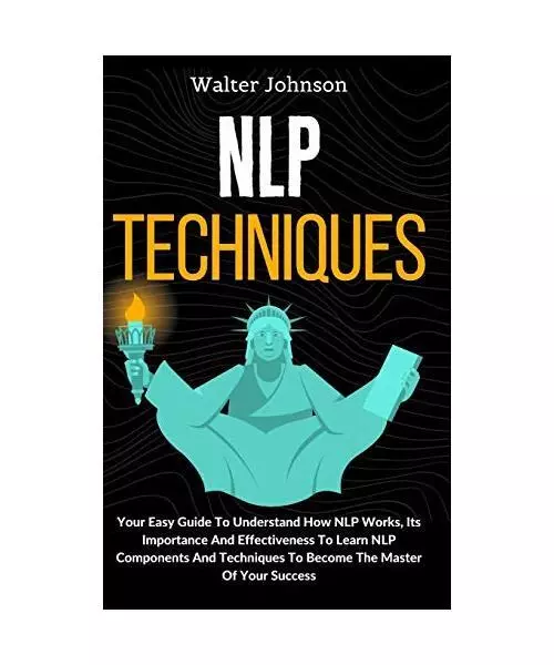 NLP Techniques: Your Easy Guide To Understand How NLP Works, Its Importance And