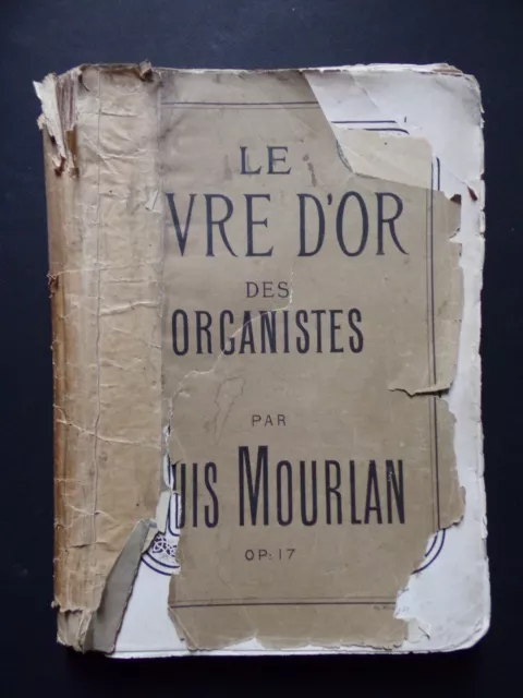 § album ancien LE LIVRE D'OR DES ORGANISTES OP 17 Louis Mourlan orgue harmonium