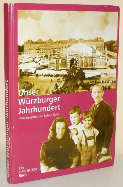 Unser Würzburger Jahrhundert. Herausgegeben von Roland Flade (Ausg. 1998)