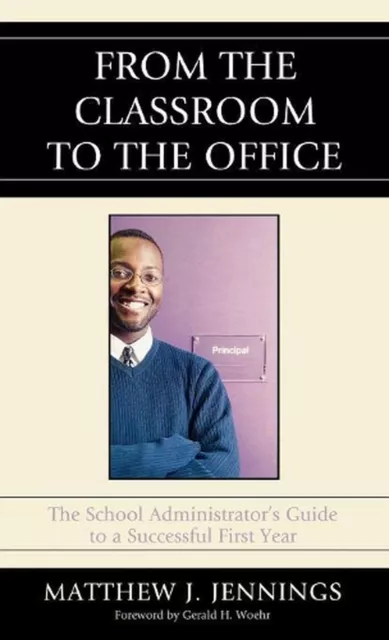 From the Classroom to the Office: The School AdministratorOs Guide to a Successf