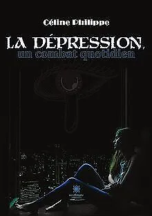La dépression, un combat quotidien de Céline Philippe | Livre | état très bon
