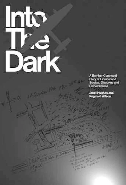 Into the Dark: A Bomber Command Story of Combat and Survival, Discovery and Reme