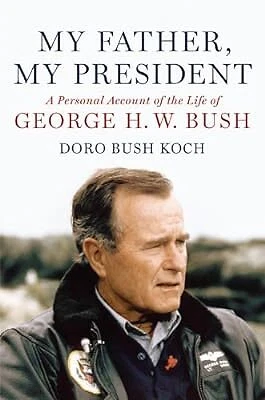 My Father, My President: A Personal Account of the Life of George H. W. Bush, Bu