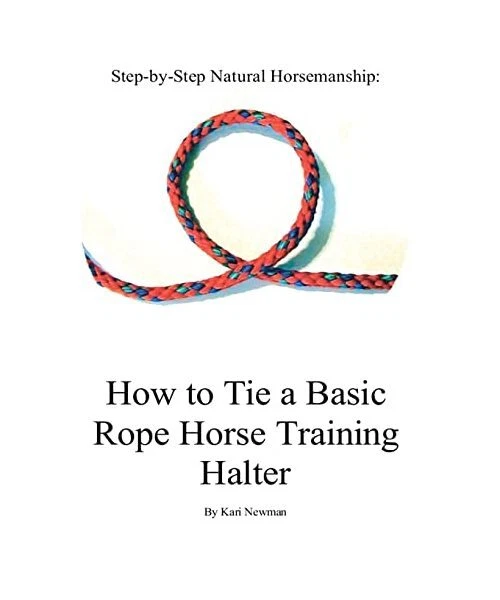 STEP BY STEP: How to Tie a Basic Rope Horse Training Halter, Kari ...
