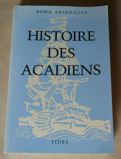 Histoire Des Acadiens / Bona Arsenault / Fides 1994 / Acadie Gaspesie