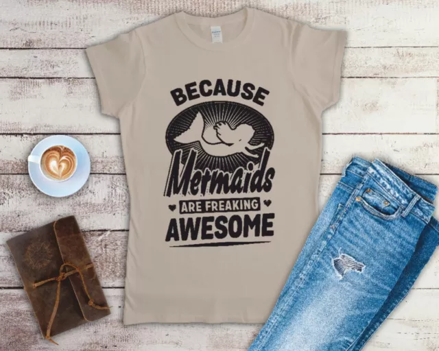 Because Mermaids Are Freaking Awesome Ladies T Shirt Sizes Small-2XL