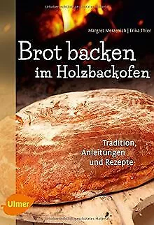 Brot backen im Holzbackofen: Tradition, Anleitung... | Buch | Zustand akzeptabel