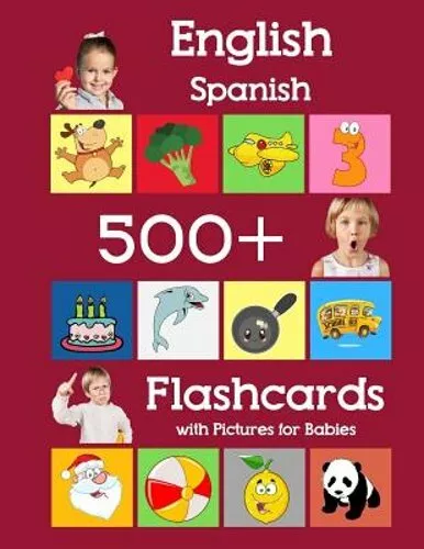 English Spanish 500 Flashcards with Pictures for Babies: Learning homeschool