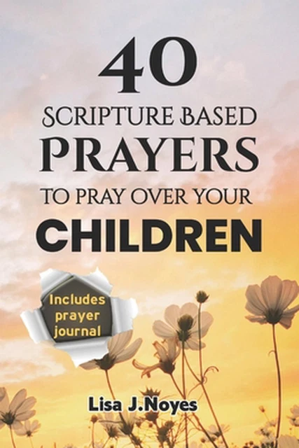 40 SCRIPTURE BASED Prayers To Pray Over Your Children: Devotional ...