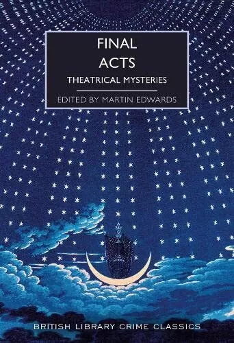 Final Acts: Theatrical Mysteries: 103 (British Library Crime Classics) by Edward