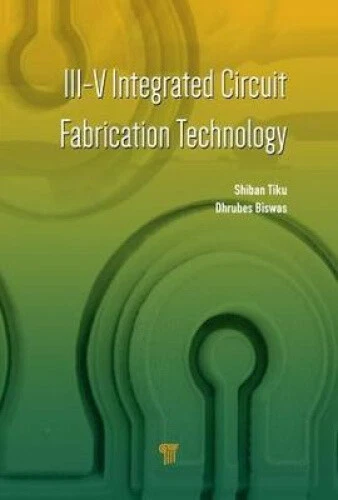 III-V INTEGRATED CIRCUIT Fabrication Technology by Shiban Tiku EUR 126 ...