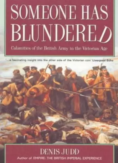 Someone Has Blundered: Calamities Of The British Army In The Victorian Age,Prof
