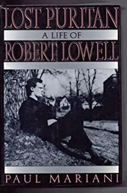 Lost Puritan : A Life of Robert Lowell Hardcover Paul Mariani