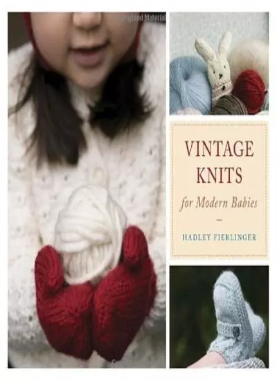 Vintage Knits for Modern Babies By Hadley Fierlinger