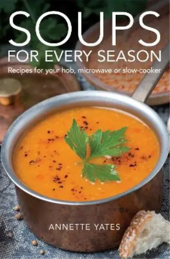 Annette Yates Soups for Every Season (Poche)