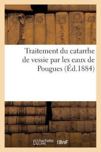 Traitement Du Catarrhe De Vessie Par Les Eaux De Pougues