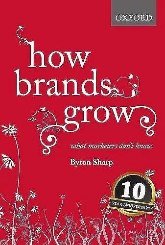 How Brands Grow: What Marketers Don't Know, Byron Sharp