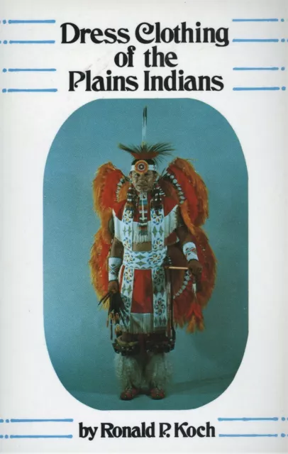 Native American Plains Indian Dress Clothing - Types History Development / Book