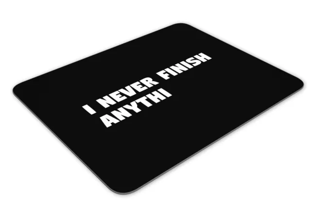 I Never Finish Anythi Funny Mousemat Office Rectangle Mouse Mat Funny