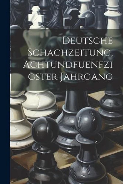 Deutsche Schachzeitung, Achtundfuenfzigster Jahrgang by Anonymous Paperback Book
