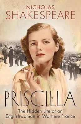 PRISCILLA: THE HIDDEN Life of an Englishwoman in Wartime France