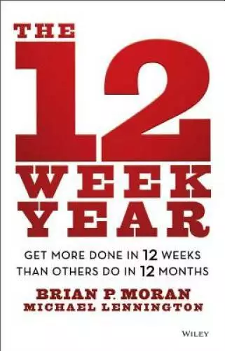 The 12 Week Year: Get More Done in 12 Weeks than Others Do in 12 Months - GOOD