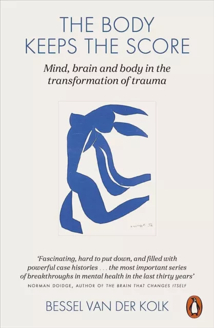 The Body Keeps the Score: Mind, Brain and Body in the Transformation of.