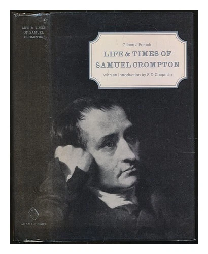 FRENCH, GILBERT JAMES (1804-1866) Life and times of Samuel Crompton / Gilbert J.