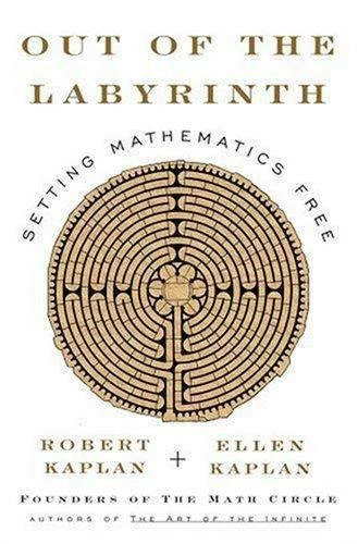 Out of the Labyrinth: Setting Mathematics Free by Robert and  Ellen Kaplan