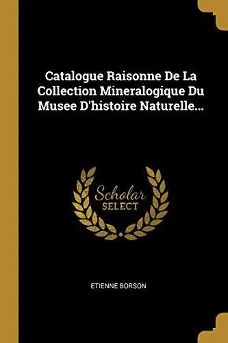 Catalogue Raisonne De La Collection Mineralogique Du Musee D