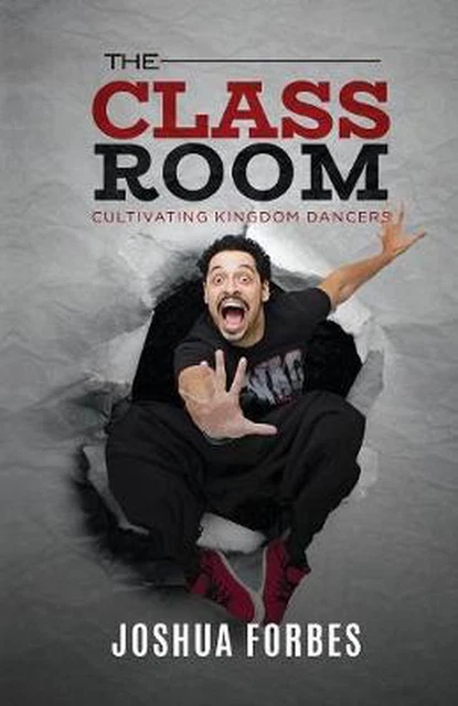 The Classroom: Cultivating Kingdom Dancers by Joshua Forbes (English) Paperback