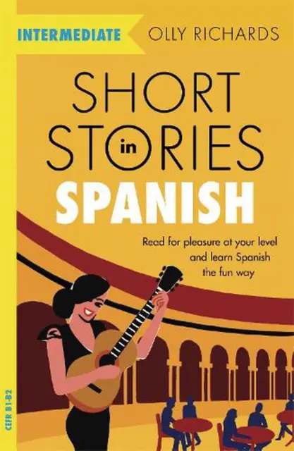 Short Stories in Spanish for Intermediate Learners: Read for pleasure at your le