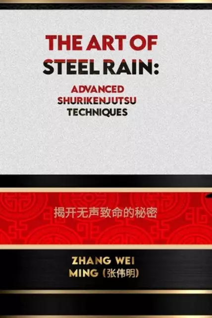 The Art of Steel Rain: Advanced Shurikenjutsu Techniques: Unlocking the Secrets