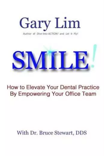 Smile! How To Elevate Your Dental Practice By Empowering Your Office Team